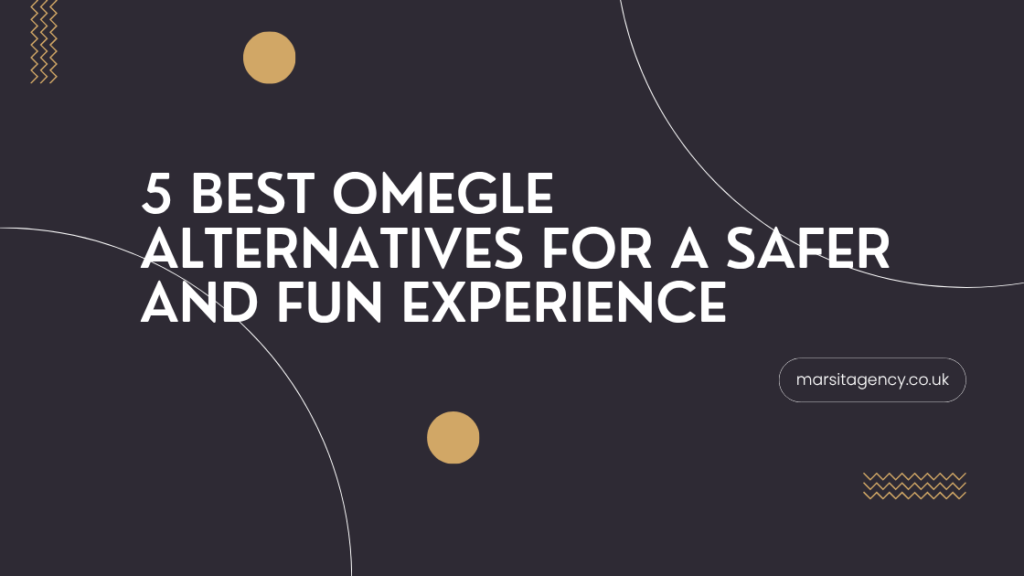 5 Best Omegle Alternatives for a Safer and Fun Experience