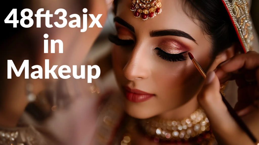48ft3ajx in Makeup: Complete Guide & Tips